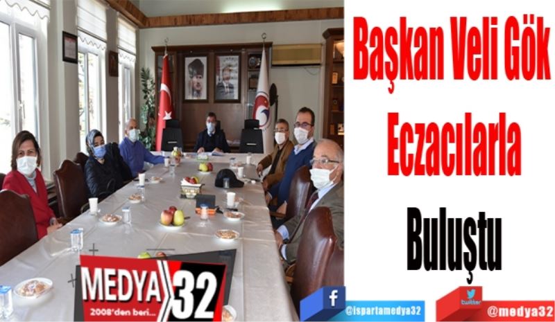 Başkan Veli Gök 
Eczacılarla
Buluştu
