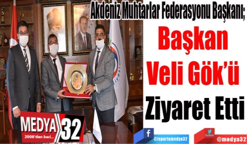 Başkan 
Veli Gök’ü 
Ziyaret Etti
