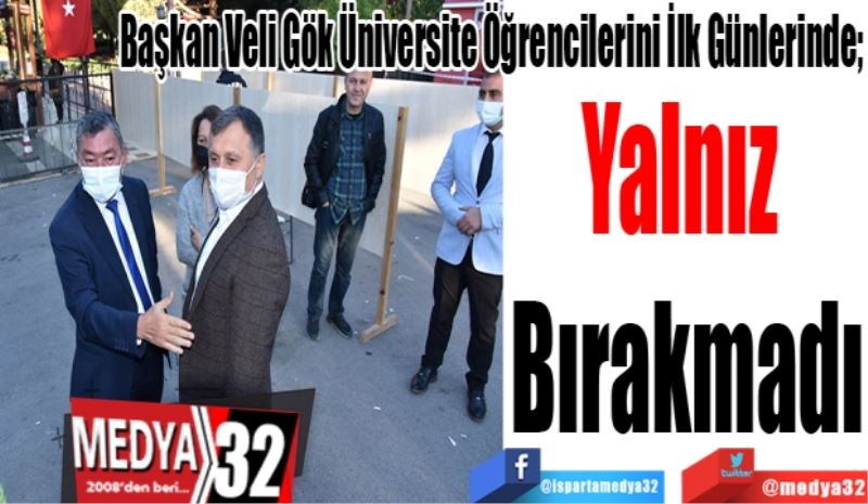 Başkan Veli Gök Üniversite Öğrencilerini İlk Günlerinde; 
Yalnız 
Bırakmadı
