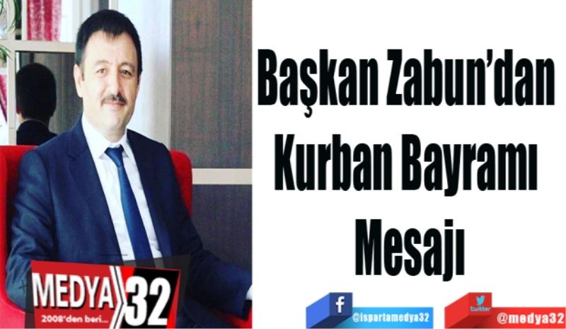 
Başkan Zabun’dan 
Kurban Bayramı 
Mesajı
