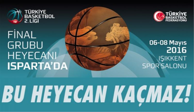 Basketbol’da final grubu heyecanı Isparta’da