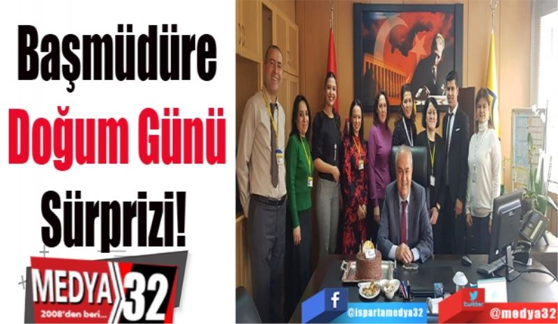 Başmüdüre 
Doğum günü 
Sürprizi!  
