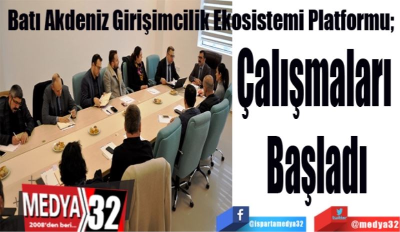 Batı Akdeniz Girişimcilik Ekosistemi Platformu; 
Çalışmaları 
Başladı
