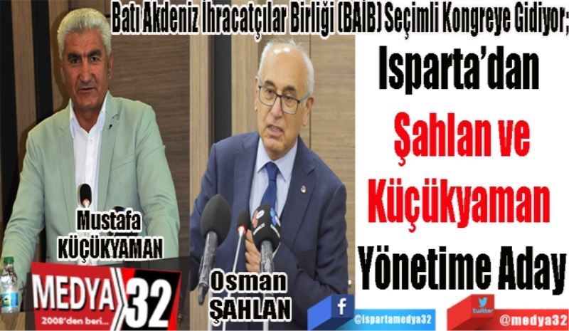 Batı Akdeniz İhracatçılar Birliği (BAİB) Seçimli Kongreye Gidiyor;
Isparta’dan 
Şahlan ve
Küçükyaman 
Yönetime Aday 
