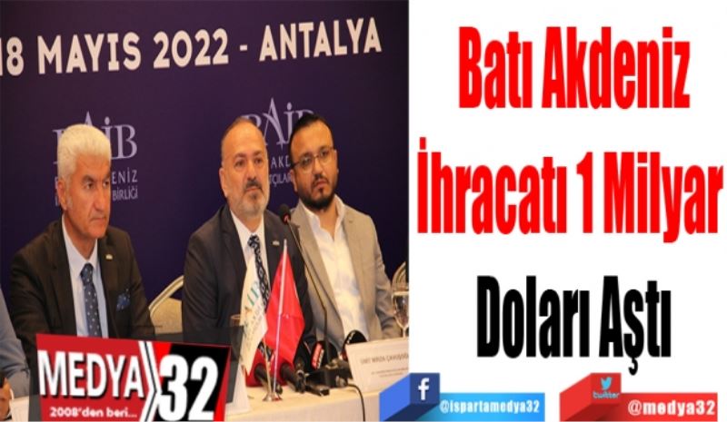 Batı Akdeniz
İhracatı 1 Milyar 
Doları Aştı
