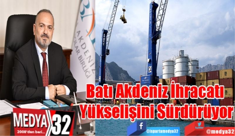 Batı Akdeniz İhracatı 
Yükselişini Sürdürüyor
