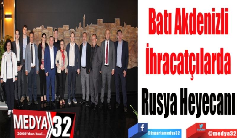 Batı Akdenizli
İhracatçılarda
Rusya Heyecanı
