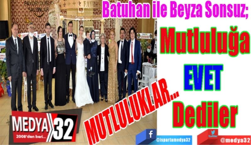 Batuhan ile Beyza Sonsuz; 
Mutluluğa
EVET 
Dediler
