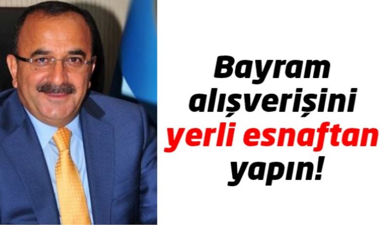 Bayram alışverişini yerli esnaftan yapın!