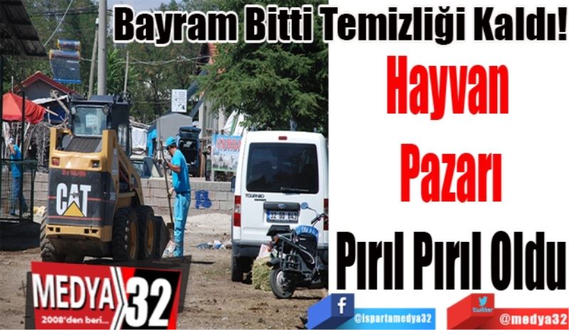 Bayram Bitti Temizliği Kaldı!
Hayvan 
Pazarı
Pırıl Pırıl Oldu
