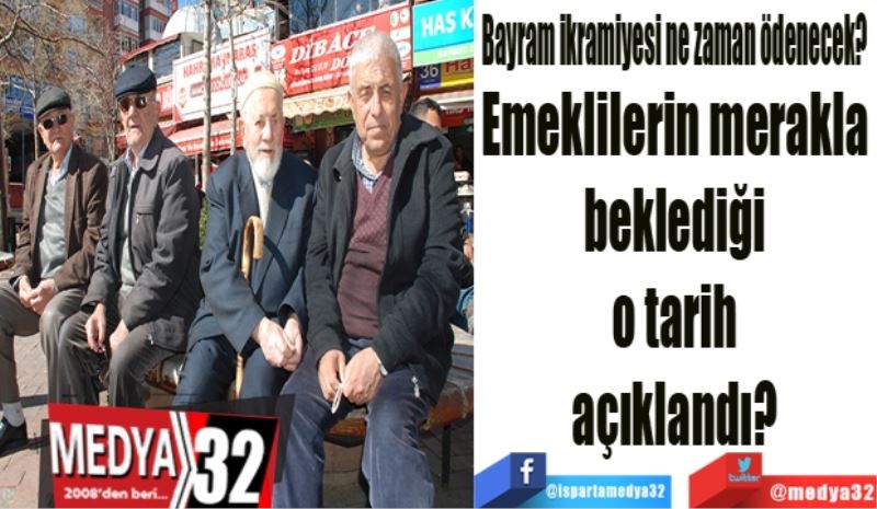 Bayram ikramiyesi ne zaman ödenecek? 
Emeklilerin merakla 
beklediği 
o tarih 
açıklandı? 
