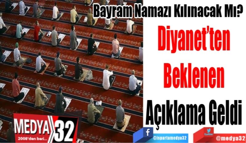 Bayram Namazı Kılınacak Mı?  
Diyanet’ten 
Beklenen 
Açıklama Geldi 
