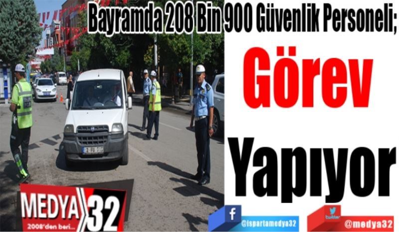 Bayramda 208 Bin 900 Güvenlik Personeli; 
Görev 
Yapıyor
