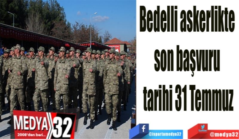 Bedelli askerlikte 
son başvuru 
tarihi 31 Temmuz
