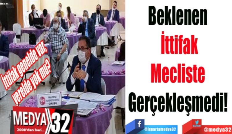 Beklenen 
İttifak
Mecliste 
Gerçekleşmedi! 
