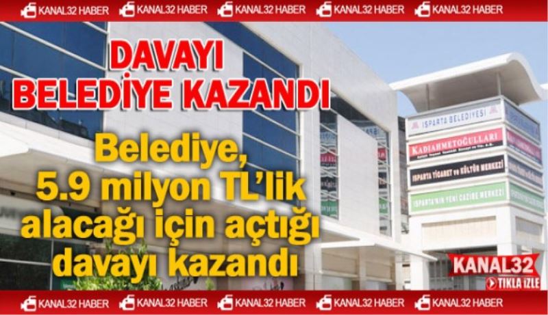 Belediye, 5.9 milyon TL’lik alacağı için açtığı davayı kazandı