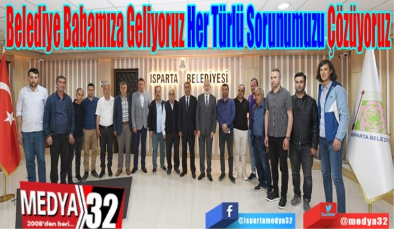 Belediye Babamıza Geliyoruz Her Türlü Sorunumuzu Çözüyoruz