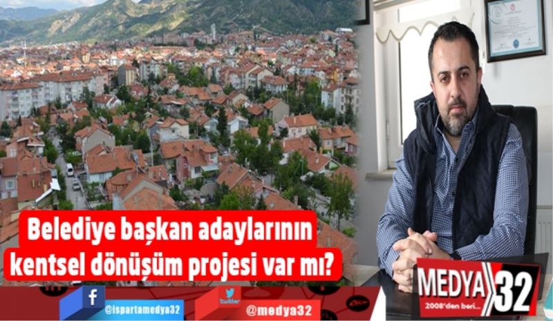 Belediye başkan adaylarının kentsel dönüşüm projesi var mı?