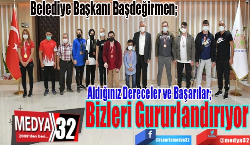 Belediye Başkanı Başdeğirmen; 
Aldığınız Dereceler, 
Başarılar Bizleri
Gururlandırıyor

