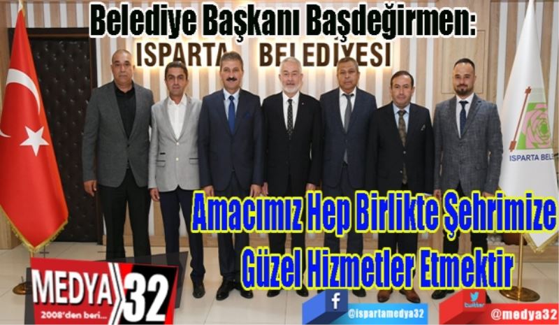 Belediye Başkanı Başdeğirmen: 
Amacımız Hep Birlikte
Şehrimize Güzel 
Hizmetler Etmektir 
