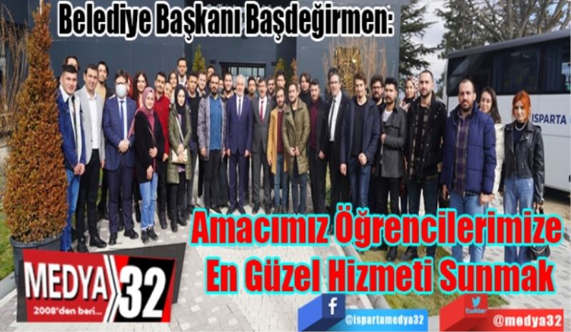 Belediye Başkanı Başdeğirmen: 
Amacımız Öğrencilerimize 
En Güzel Hizmeti Sunmak
