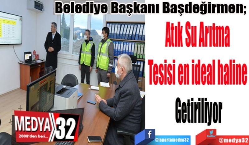 Belediye Başkanı Başdeğirmen; 
Atık Su Arıtma 
Tesisi en ideal haline 
Getiriliyor
