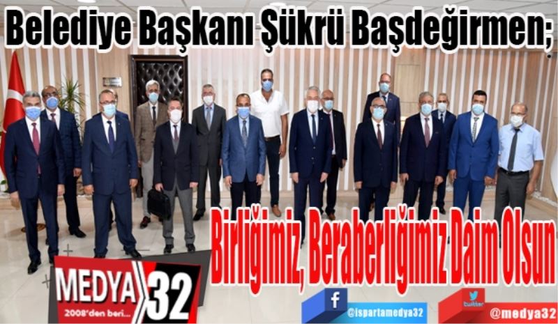 Belediye Başkanı Başdeğirmen; 
Birliğimiz
Beraberliğimiz 
Daim Olsun
