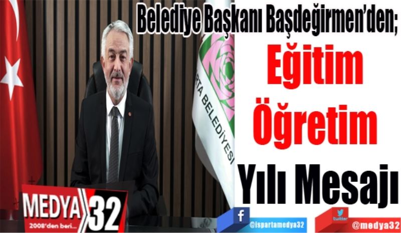 Belediye Başkanı Başdeğirmen’den; 
Eğitim 
Öğretim 
Yılı Mesajı
