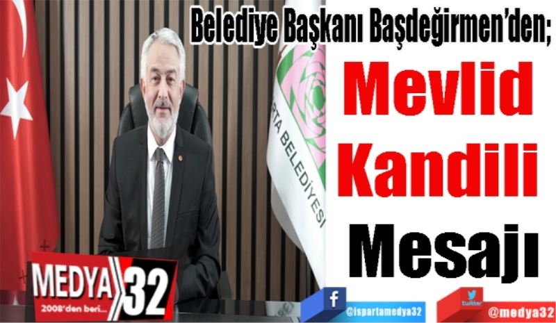 Belediye Başkanı Başdeğirmen’den; 
Mevlid 
Kandili 
Mesajı
