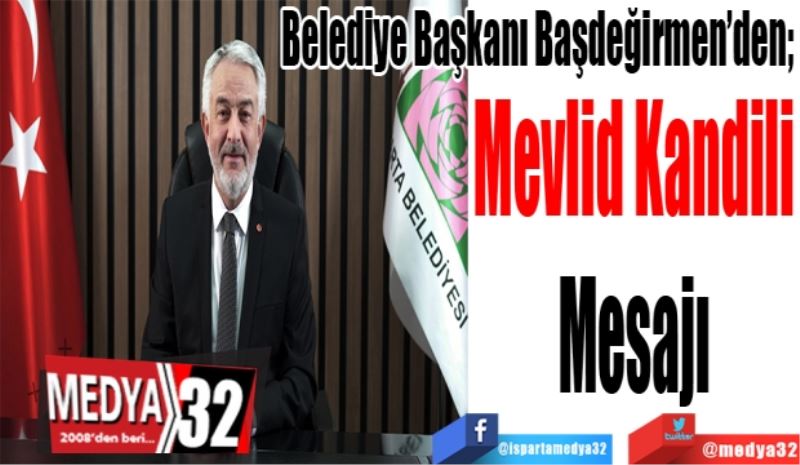 Belediye Başkanı Başdeğirmen’den; 
Mevlid Kandili
Mesajı 
