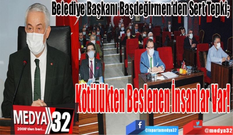 Belediye Başkanı Başdeğirmen’den Sert Tepki; 
Kötülükten
Beslenen 
İnsanlar Var! 
