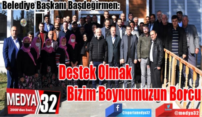 Belediye Başkanı Başdeğirmen: 
Destek Olmak 
Bizim Boynumuzun 
Borcu
