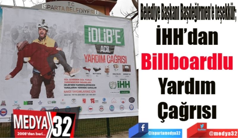 Belediye Başkanı Başdeğirmen’e teşekkür; 
İHH’dan 
Billboardlu 
Yardım 
Çağrısı 
