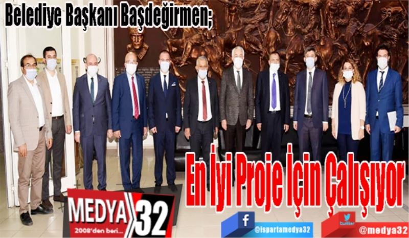 Belediye Başkanı Başdeğirmen; 
En İyi 
Proje İçin
Çalışıyor 
