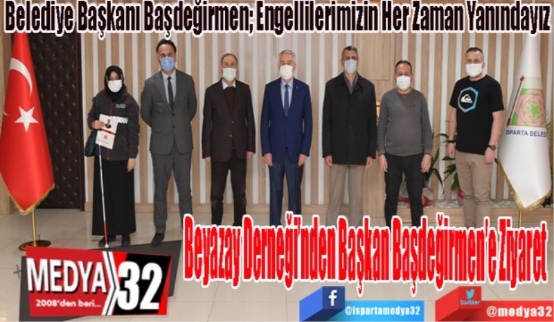 
Belediye Başkanı Başdeğirmen; Engellilerimizin Her Zaman Yanındayız
Beyazay Derneği’nden
Başkan Başdeğirmen’e
Ziyaret 
