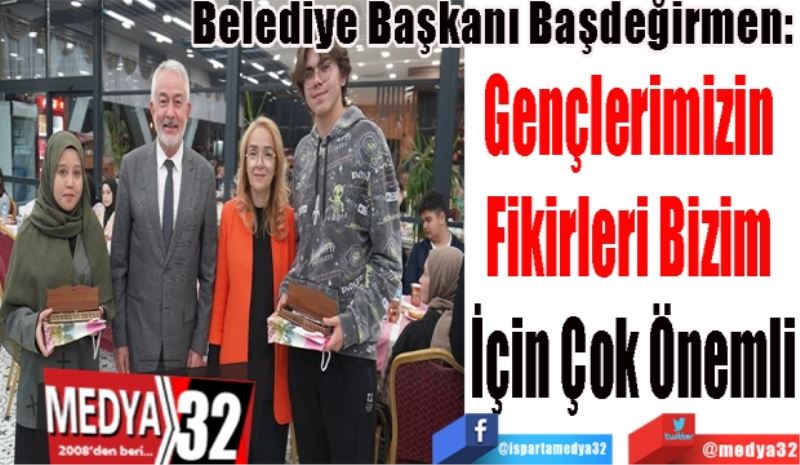 Belediye Başkanı Başdeğirmen: 
Gençlerimizin 
Fikirleri Bizim 
İçin Çok Önemli 
