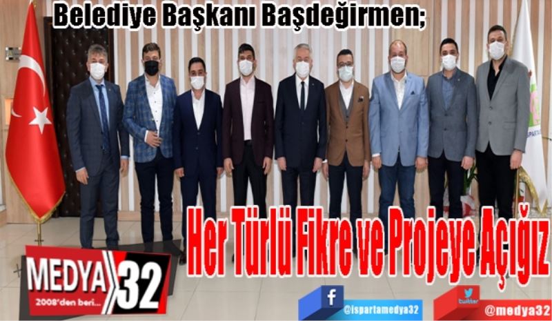 Belediye Başkanı Başdeğirmen; 
Her Türlü 
Fikre ve Projeye 
Açığız
