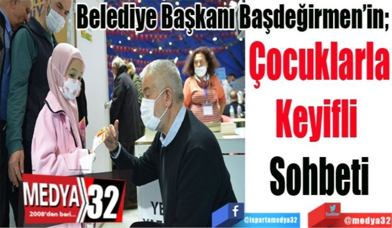 Belediye Başkanı Başdeğirmen’in; 
Çocuklarla
Keyifli 
Sohbeti
