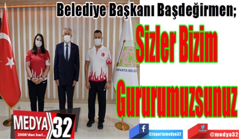 Belediye Başkanı Başdeğirmen; 
Sizler Bizim
Gururumuzsunuz 
