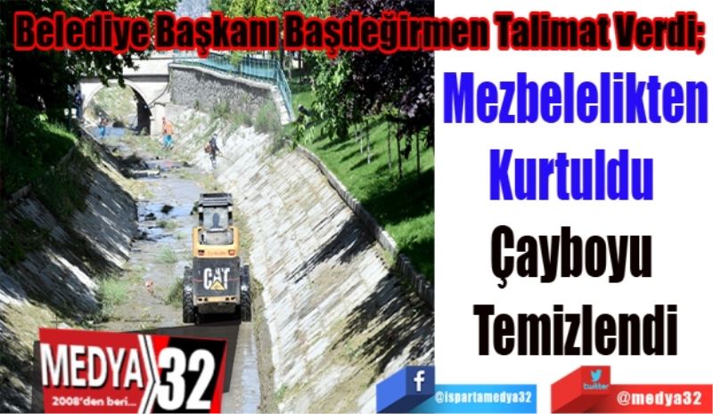 
Belediye Başkanı Başdeğirmen Talimat Verdi; 
Mezbelelikten
Kurtuldu 
Çayboyu 
Temizlendi
