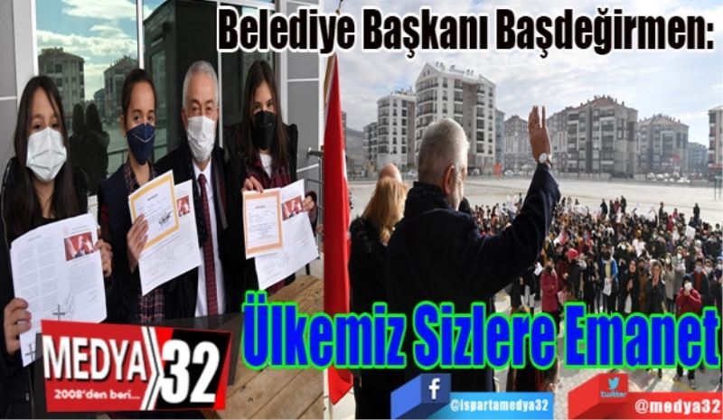 Belediye Başkanı Başdeğirmen: 
Ülkemiz Sizlere Emanet
