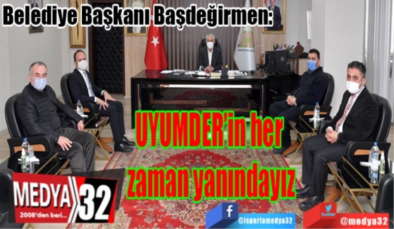 Belediye Başkanı Başdeğirmen: 
UYUMDER’in her zaman yanındayız
