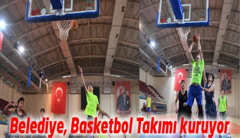 Belediye, Basketbol Takımı kuruyor