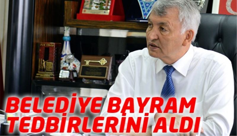 BELEDİYE BAYRAM TEDBİRLERİNİ ALDI