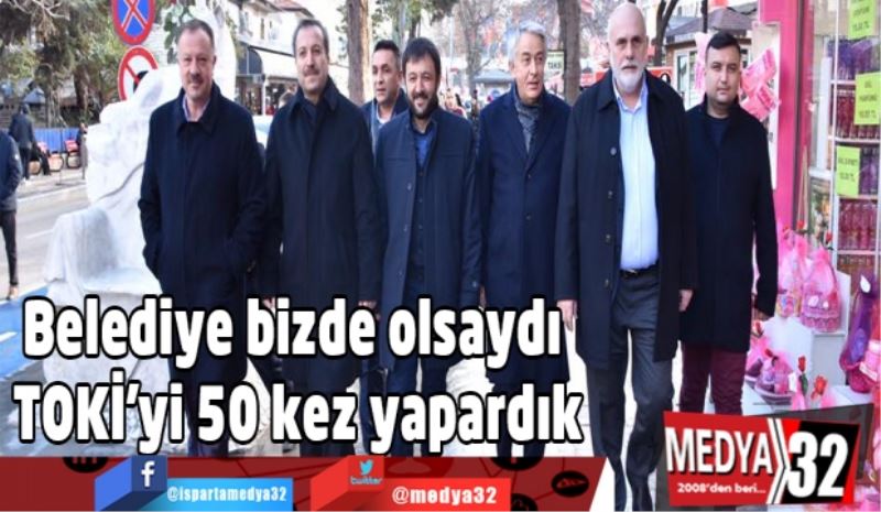 Belediye bizde olsaydı TOKİ