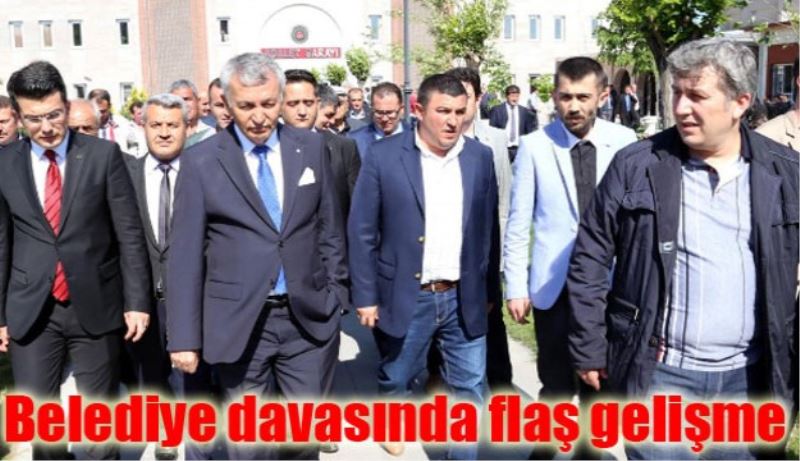 Belediye davasında flaş gelişme