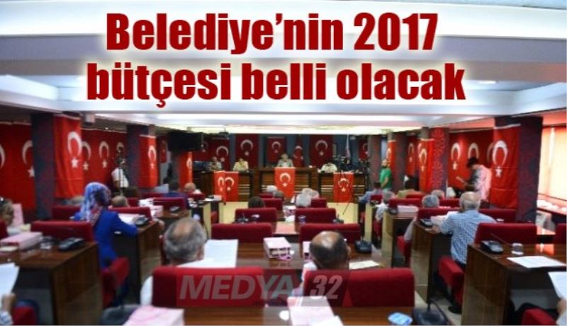 Belediye’nin 2017 bütçesi belli olacak