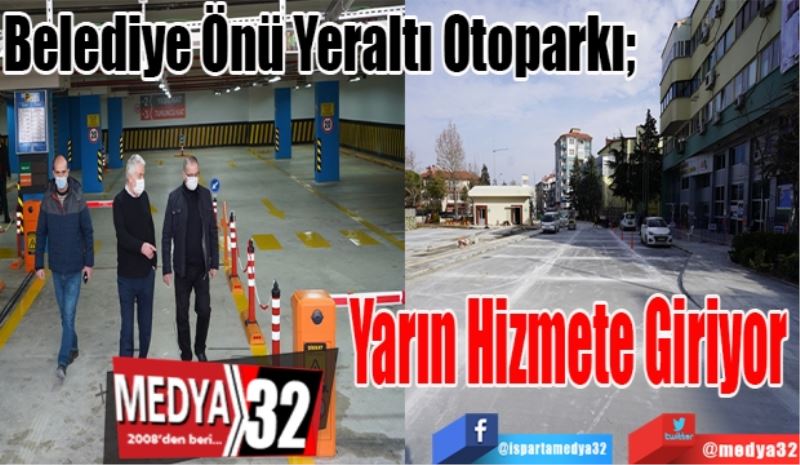 Belediye Önü Yeraltı Otoparkı; 
Yarın 
Hizmete 
Giriyor 
