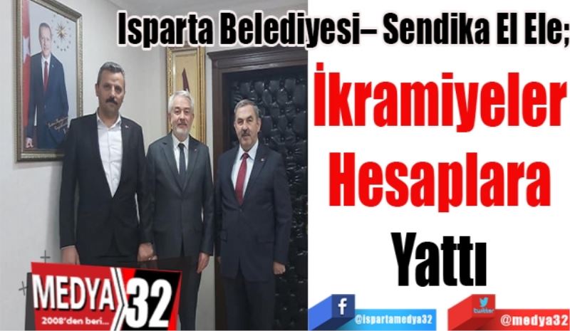 Belediye – Sendika El Ele; 
İkramiyeler
Hesaplara
Yattı
