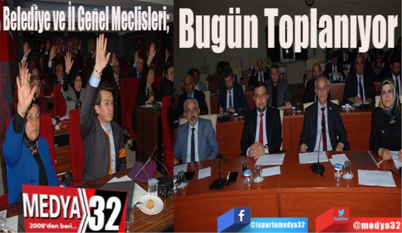 Belediye ve İl Genel Meclisleri; 
Bugün Toplanıyor 
